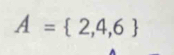 A= 2,4,6