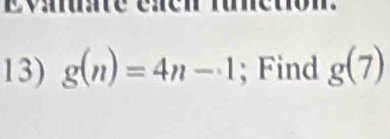 vte ésen ruetion 
13) g(n)=4n-1; Find g(7)