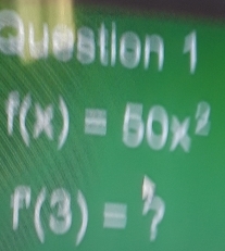 f(x)=50x^2
f(3)equiv 1/?