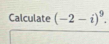 Calculate (-2-i)^9.