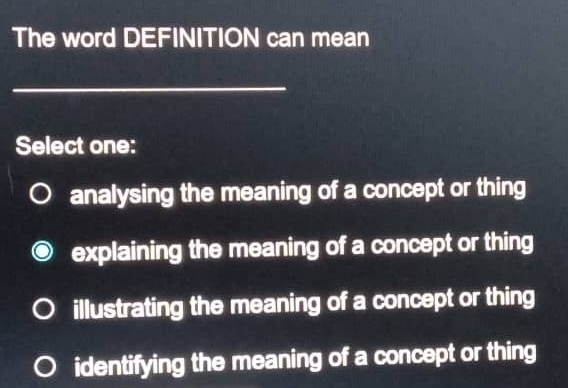 Solved: The word DEFINITION can mean _ Select one: analysing the ...