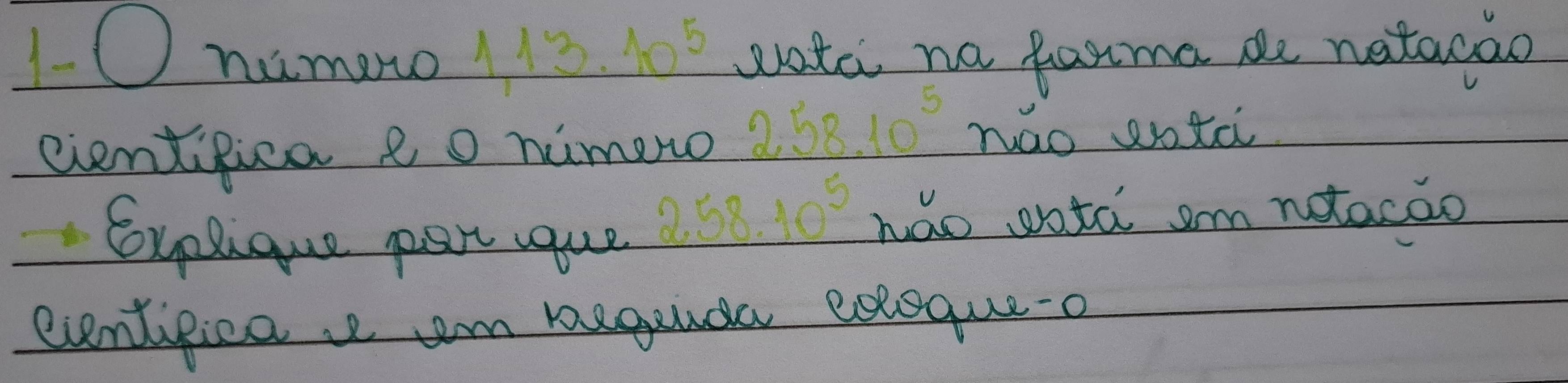 1O nimano 1,13.10^5 watc no faxma de natacao 
cientifica eo nimero 258.10^5 nao eota 
Soxplique psrt uque
258.10^5 hǎo vota sm notacao 
eventipica v em begunda exoqueo