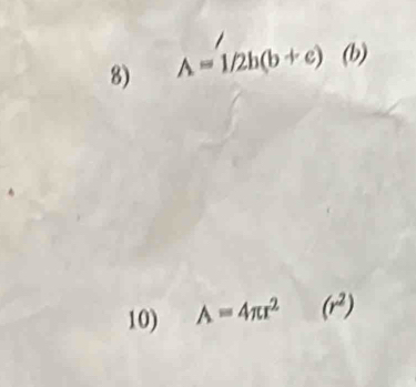 A=1/2h(b+e) (b) 
10) A=4π r^(2° ^circ) (r^2)