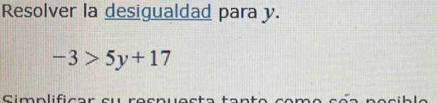 Resolver la desigualdad para y.
-3>5y+17
Cimnli