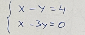 beginarrayl x-y=4 x-3y=0endarray.