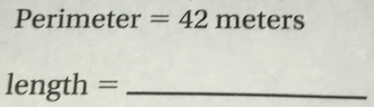 Perimeter =42meters
length= _