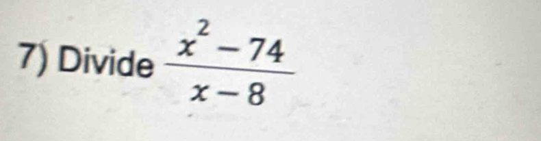 Divide  (x^2-74)/x-8 