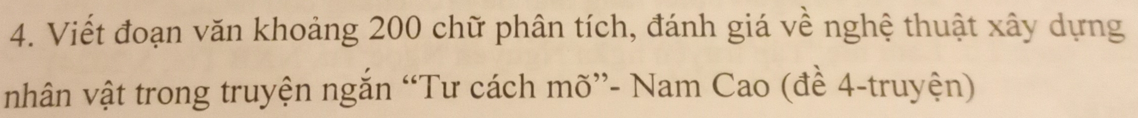 Viết đoạn văn khoảng 200 chữ phân tích, đánh giá về nghệ thuật xây dựng 
nhân vật trong truyện ngắn “Tư cách mõ”- Nam Cao (đề 4 -truyện)