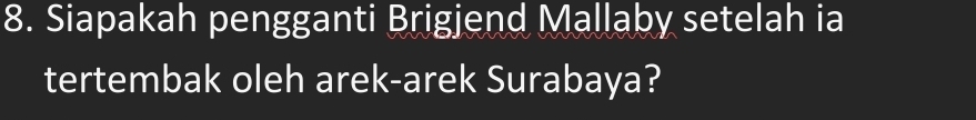 Siapakah pengganti Brigjend Mallaby setelah ia 
tertembak oleh arek-arek Surabaya?