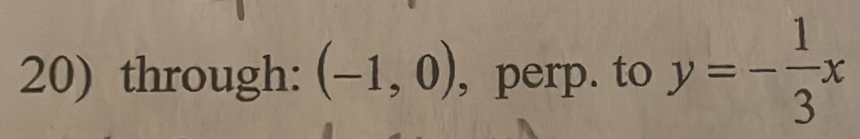 through: (-1,0) , perp. to y=- 1/3 x