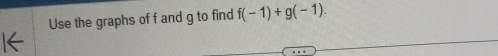 Use the graphs of f and g to find f(-1)+g(-1).