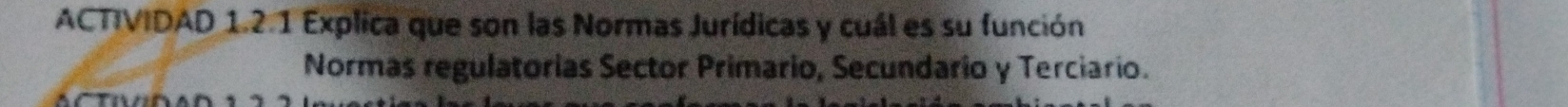 ACTIVIDAD 1.2.1 Explica que son las Normas Jurídicas y cuál es su función 
Normas regulatorias Sector Primario, Secundario y Terciario.