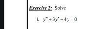 Solve 
i. y''+3y''-4y=0