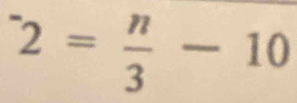 ^-2= n/3 -10