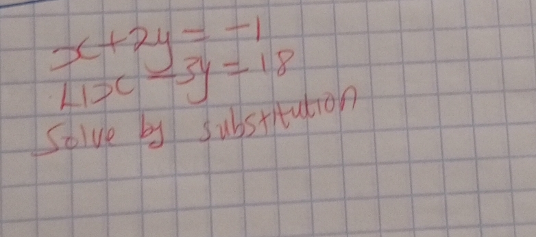 x+2y=-1
4x-3y=18
Solve by substitution