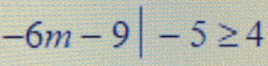 -6m-9|-5≥ 4