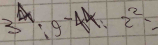 3^(Delta x):g-4x:2^2=