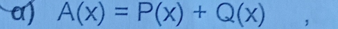 A(x)=P(x)+Q(x) ,