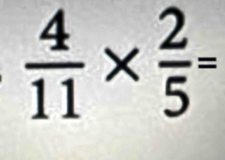  4/11 *  2/5 =