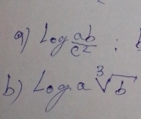 9 log _ ab/c^2  : 
b) log _asqrt[3](b)