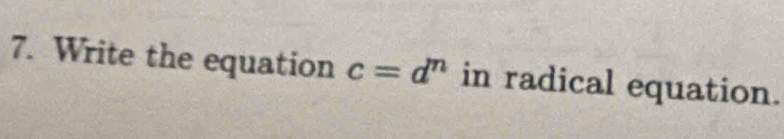 Write the equation c=d^n in radical equation.