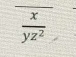  x/yz^2 