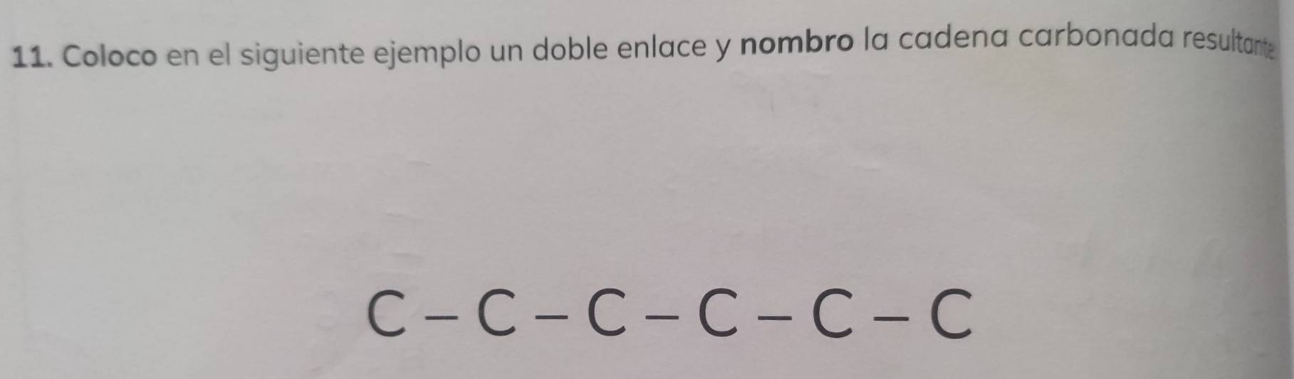 Coloco en el siguiente ejemplo un doble enlace y nombro la cadena carbonada resultant
C-C-C-C-C-C