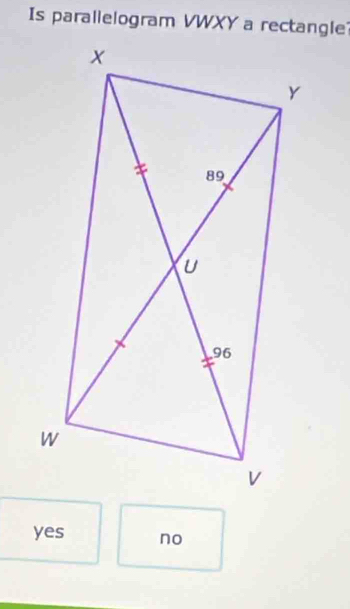 Is parallelogram VWXY a rectangle
yes no