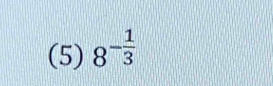 (5) 8^(-frac 1)3