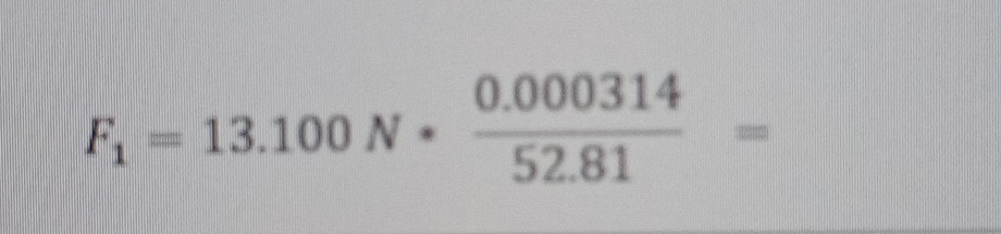 F_1=13.100N* (0.000314)/52.81 =