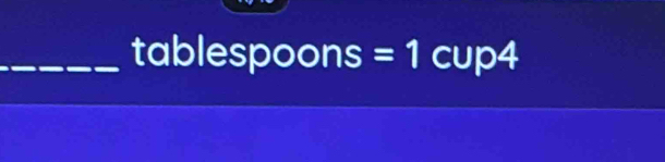 tablespoons b= □ /□  □  =1c + t
up4