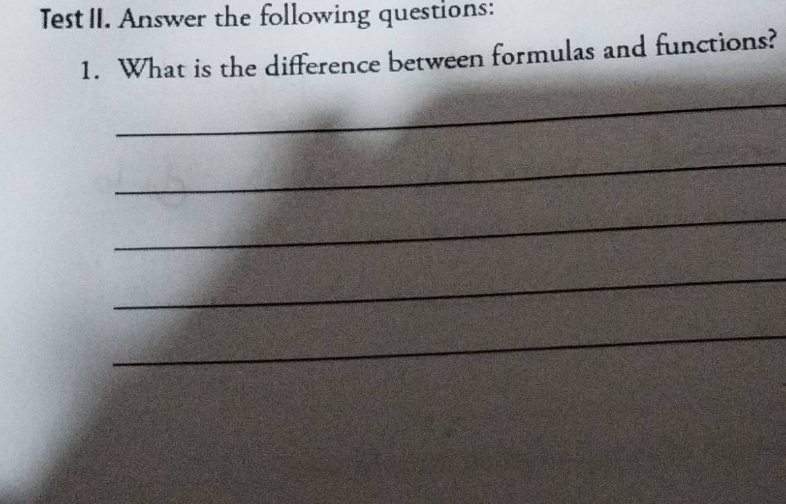 TestII. Answer the following questions: 
1. What is the difference between formulas and functions? 
_ 
_ 
_ 
_ 
_