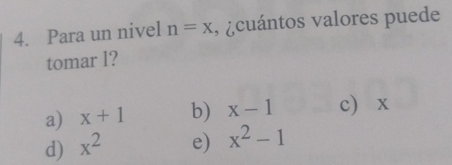 Para un nivel n=x , ¿cuántos valores puede
tomar l?
a) x+1 b) x-1 c) x
d) x^2 e) x^2-1