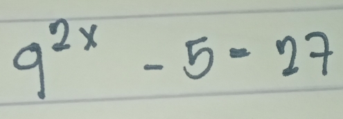 9^(2x)-5=27