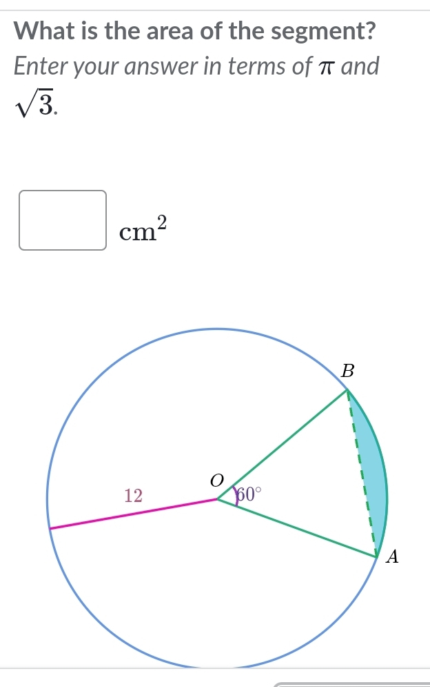 What is the area of the segment?
Enter your answer in terms of π and
sqrt(3).
□ cm^2