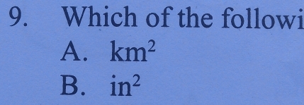 Which of the followi
A. km^2
B. in^2