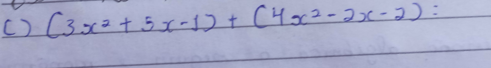 () (3x^2+5x-1)+(4x^2-2x-2)=