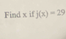 Find x if j(x)=29