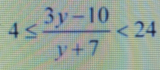 4≤  (3y-10)/y+7 <24</tex>