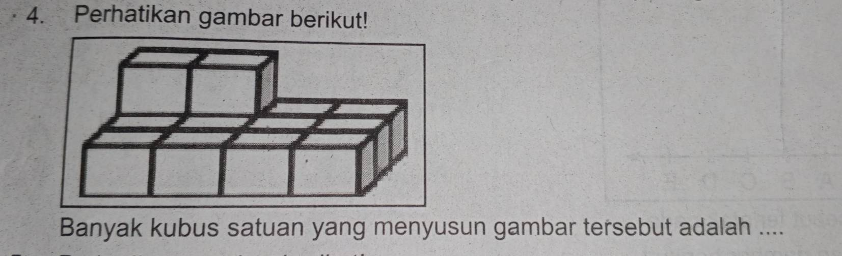 Perhatikan gambar berikut! 
Banyak kubus satuan yang menyusun gambar tersebut adalah ....