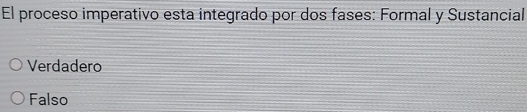 El proceso imperativo esta integrado por dos fases: Formal y Sustancial
Verdadero
Falso