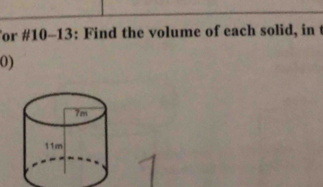 For #10-13: Find the volume of each solid, in t 
0)