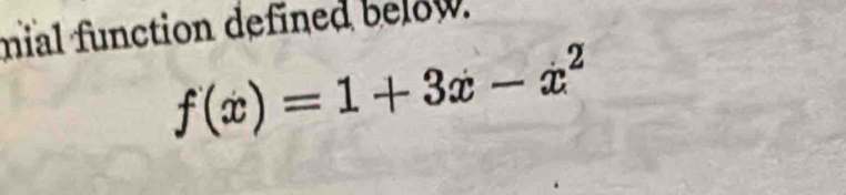 mial function defined below.
f(x)=1+3x-x^2