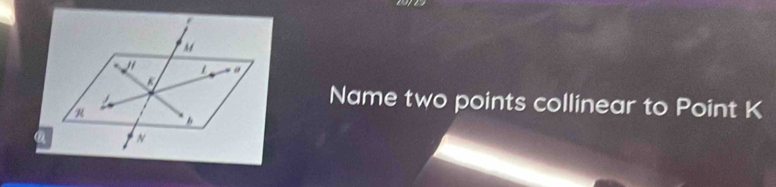 Name two points collinear to Point K