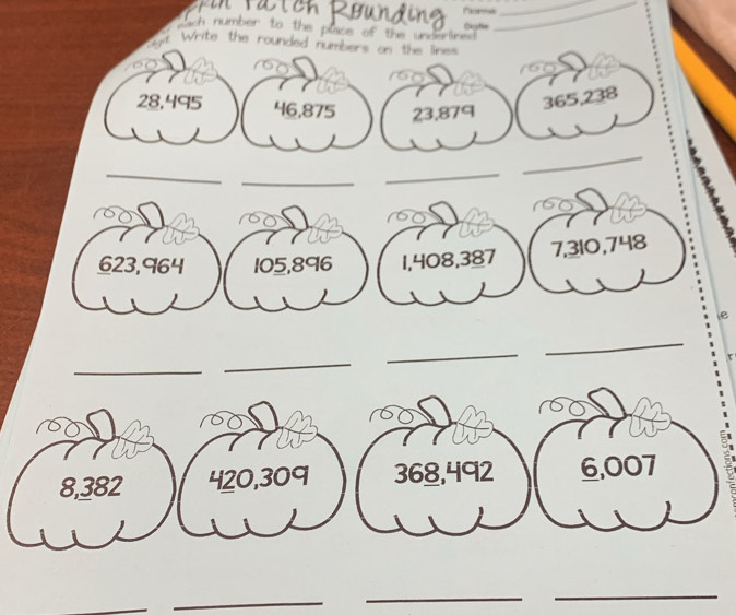 sach number to the plase of the underlined. Digte 
_ 
Write the rounded numbers on the lines
28,495 46,875 23, 879
365,238
_ 
_ 
_ 
_
623,964 105, 896 1, 408, 387 7, 310,748
_ 
_ 
_ 
_
8,382 420, 309 368, 492 6,007
_ 
_ 
_ 
_