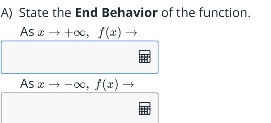 State the End Behavior of the function.
Asxto +∈fty , f(x)to
As xto -∈fty , f(x)to