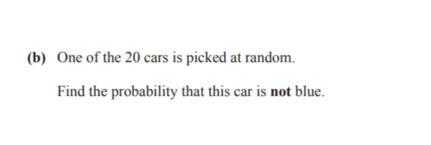 One of the 20 cars is picked at random. 
Find the probability that this car is not blue.