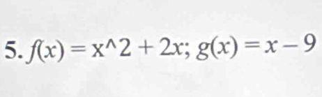 f(x)=x^(wedge)2+2x; g(x)=x-9