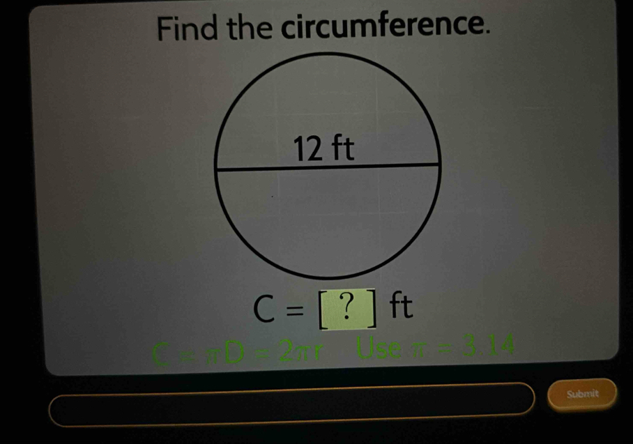 Find the circumference.
C=[?]ft
Submit