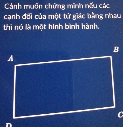 Cảnh muốn chứng minh nếu các 
cạnh đối của một tứ giác bằng nhau 
thì nó là một hình bình hành. 
n